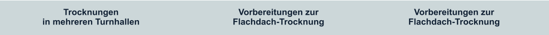 Trocknungen in mehreren Turnhallen Vorbereitungen zur Flachdach-Trocknung Vorbereitungen zur Flachdach-Trocknung