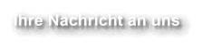 Ihre Nachricht an uns